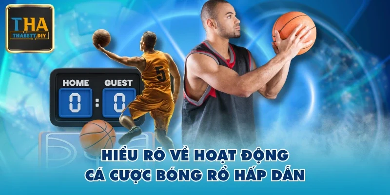 Hiểu rõ về hoạt động cá cược bóng rổ hấp dẫn
