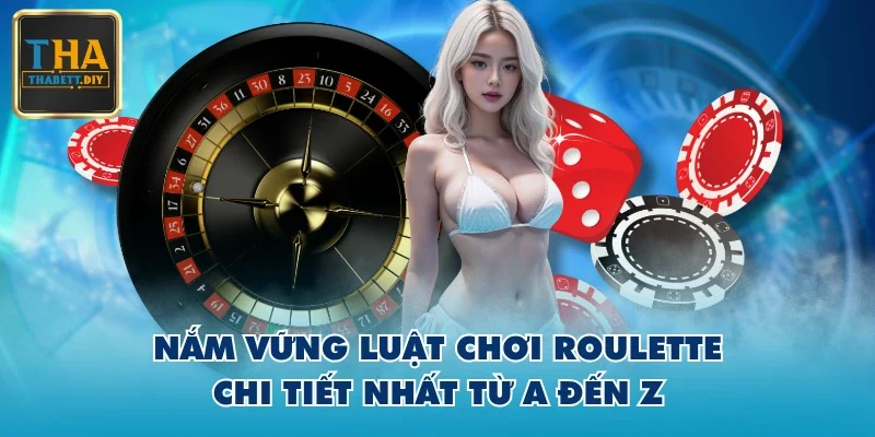 Nắm vững luật chơi Roulette chi tiết nhất từ A đến Z