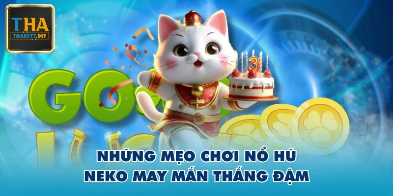Những mẹo chơi Nổ Hũ Neko May Mắn thắng đậm