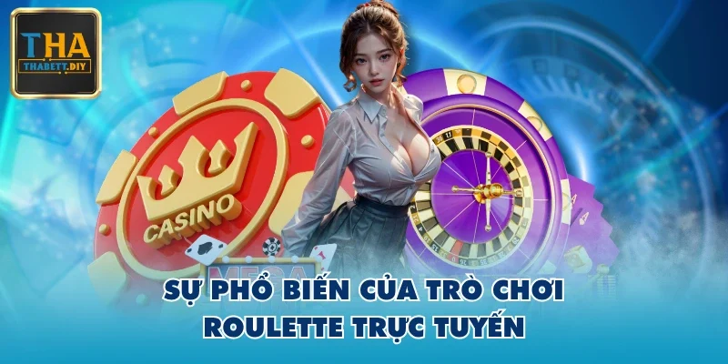 Sự phổ biến của trò chơi Roulette trực tuyến
