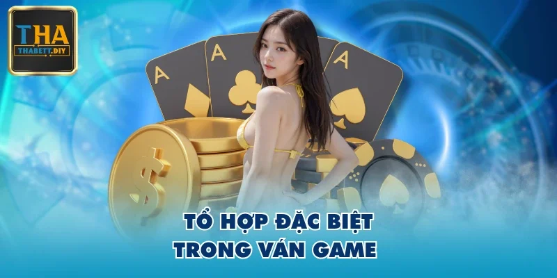 Tổ hợp đặc biệt trong ván game 