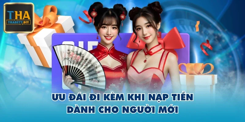 Ưu đãi đi kèm khi nạp tiền dành cho người mới